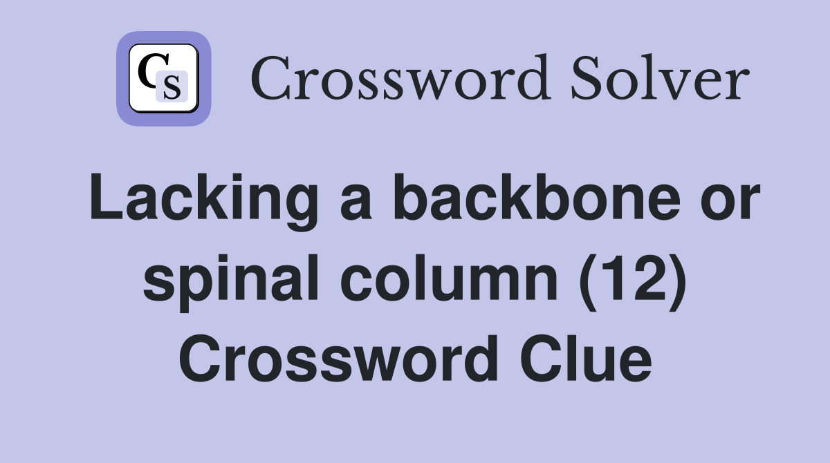 Lacking a backbone or spinal column (12) Crossword Clue Answers